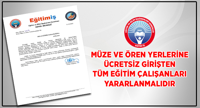 MÜZE VE ÖREN YERLERİNE ÜCRETSİZ GİRİŞTEN TÜM EĞİTİM ÇALIŞANLARI YARARLANMALIDIR  | EĞİTİM İŞ