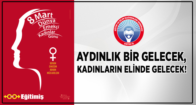 AYDINLIK BİR GELECEK, KADINLARIN ELİNDE GELECEK!  | EĞİTİM İŞ