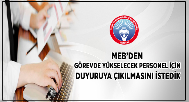 MEB’DEN GÖREVDE YÜKSELECEK PERSONEL İÇİN DUYURUYA ÇIKILMASINI İSTEDİK | EĞİTİM İŞ
