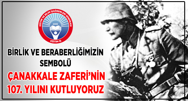 BİRLİK VE BERABERLİĞİMİZİN SEMBOLÜ ÇANAKKALE ZAFERİ’NİN 107. YILINI KUTLUYORUZ | EĞİTİM İŞ