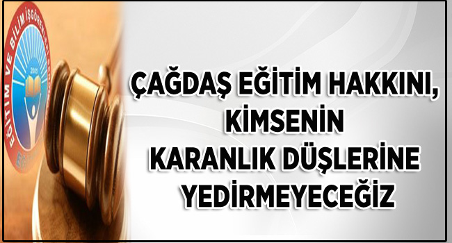 ÇAĞDAŞ EĞİTİM HAKKINI, KİMSENİN KARANLIK DÜŞLERİNE YEDİRMEYECEĞİZ | EĞİTİM İŞ