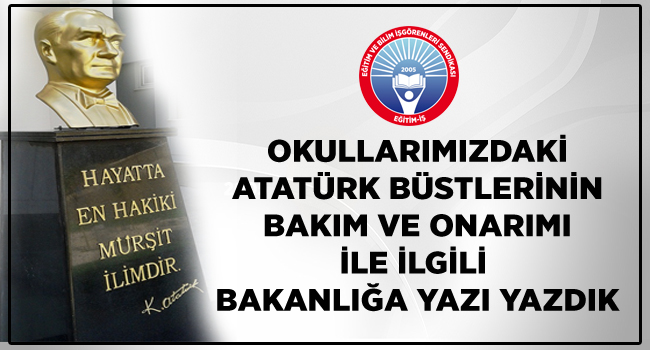 OKULLARIMIZDAKİ ATATÜRK BÜSTLERİNİN BAKIM VE ONARIMI İLE İLGİLİ  BAKANLIĞA YAZI YAZDIK | EĞİTİM İŞ