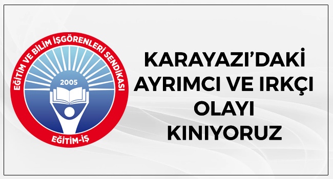 KARAYAZI’DAKİ AYRIMCI VE IRKÇI OLAYI KINIYORUZ | EĞİTİM İŞ