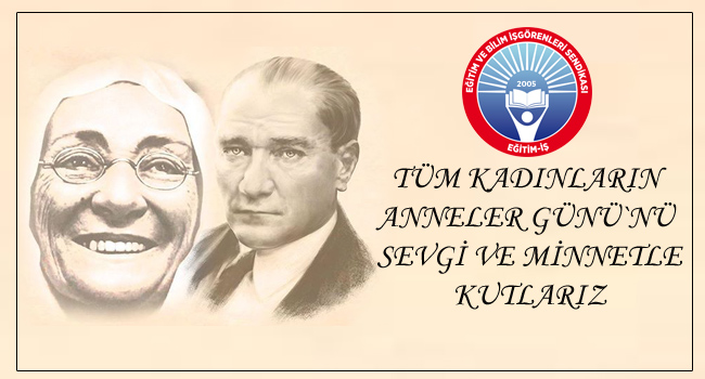 TÜM KADINLARIN ANNELER GÜNÜ`NÜ SEVGİ VE MİNNETLE KUTLARIZ | EĞİTİM İŞ