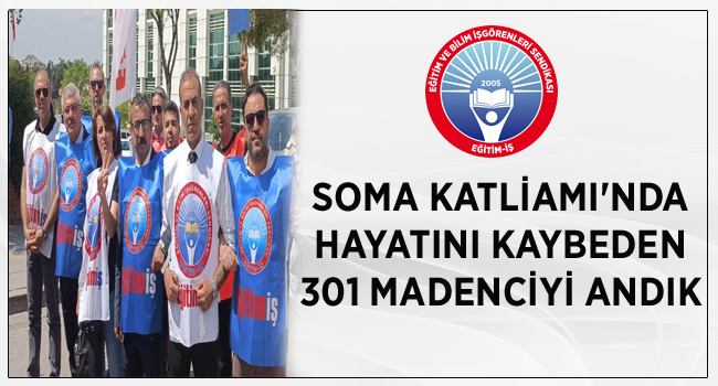 SOMA KATLİAMI`NDA HAYATINI KAYBEDEN 301 MADENCİYİ ANDIK  | EĞİTİM İŞ