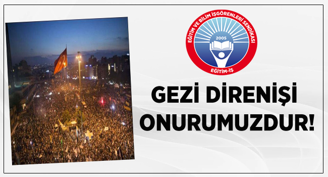 GEZİ DİRENİŞİ ONURUMUZDUR! | EĞİTİM İŞ