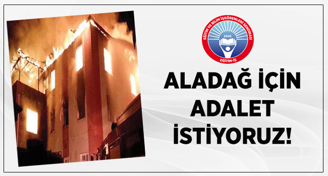 ALADAĞ İÇİN ADALET İSTİYORUZ!  | EĞİTİM İŞ