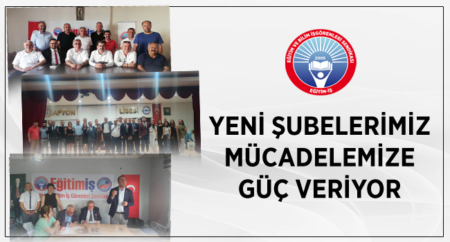 YENİ ŞUBELERİMİZ MÜCADELEMİZE GÜÇ VERİYOR  | EĞİTİM İŞ