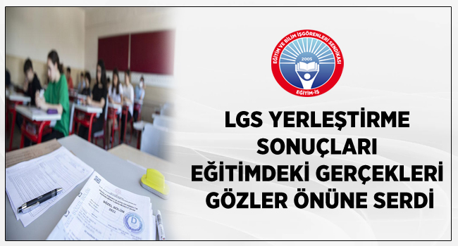 LGS YERLEŞTİRME SONUÇLARI EĞİTİMDEKİ GERÇEKLERİ GÖZLER ÖNÜNE SERDİ | EĞİTİM İŞ