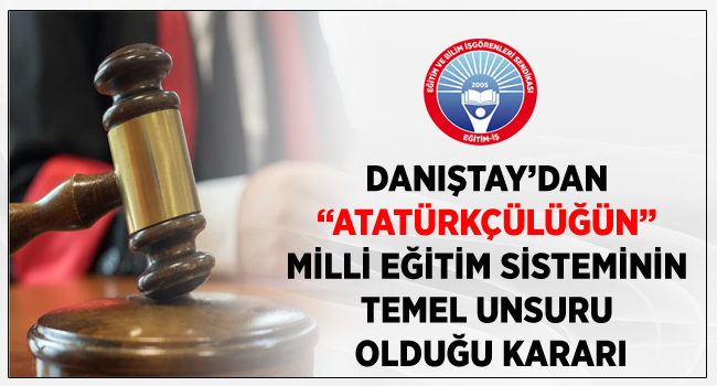 DANIŞTAY’DAN “ATATÜRKÇÜLÜĞÜN” MİLLİ EĞİTİM SİSTEMİNİN TEMEL UNSURU OLDUĞU KARARI | EĞİTİM İŞ