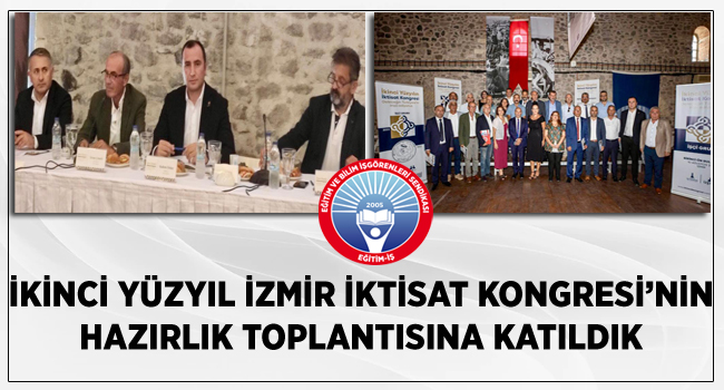 İKİNCİ YÜZYIL İZMİR İKTİSAT KONGRESİ’NİN HAZIRLIK TOPLANTISINA KATILDIK  | EĞİTİM İŞ