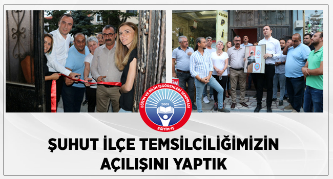 ŞUHUT İLÇE TEMSİLCİLİĞİMİZİN AÇILIŞINI YAPTIK  | EĞİTİM İŞ