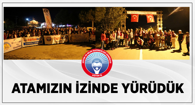ATAMIZIN İZİNDE YÜRÜDÜK  | EĞİTİM İŞ