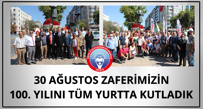 30 AĞUSTOS ZAFERİMİZİN 100. YILINI TÜM YURTTA KUTLADIK | EĞİTİM İŞ