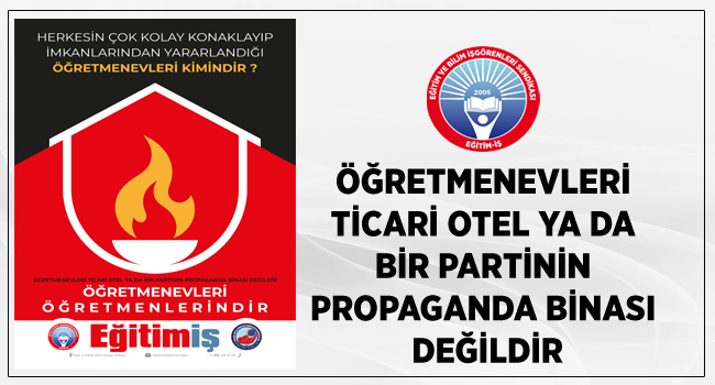 ÖĞRETMENEVLERİ TİCARİ OTEL YA DA BİR PARTİNİN PROPAGANDA BİNASI DEĞİLDİR | EĞİTİM İŞ