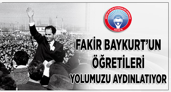 FAKİR BAYKURT’UN ÖĞRETİLERİ YOLUMUZU AYDINLATIYOR | EĞİTİM İŞ