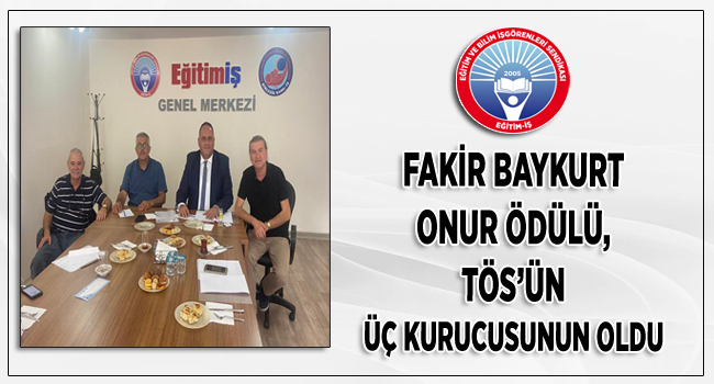 FAKİR BAYKURT ONUR ÖDÜLÜ, TÖS’ÜN ÜÇ KURUCUSUNUN OLDU  | EĞİTİM İŞ