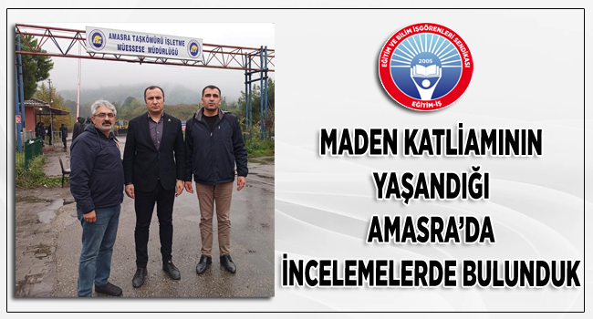 MADEN KATLİAMININ YAŞANDIĞI AMASRA’DA İNCELEMELERDE BULUNDUK  | EĞİTİM İŞ
