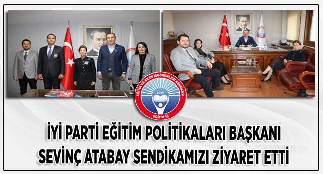 İYİ PARTİ EĞİTİM POLİTİKALARI BAŞKANI SEVİNÇ ATABAY SENDİKAMIZI ZİYARET ETTİ | EĞİTİM İŞ