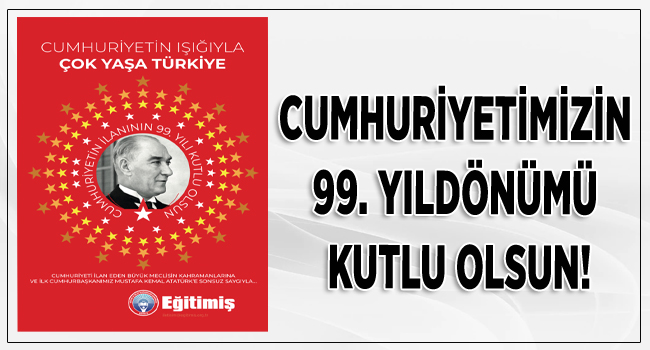 CUMHURİYETİMİZİN 99. YILDÖNÜMÜ KUTLU OLSUN! | EĞİTİM İŞ