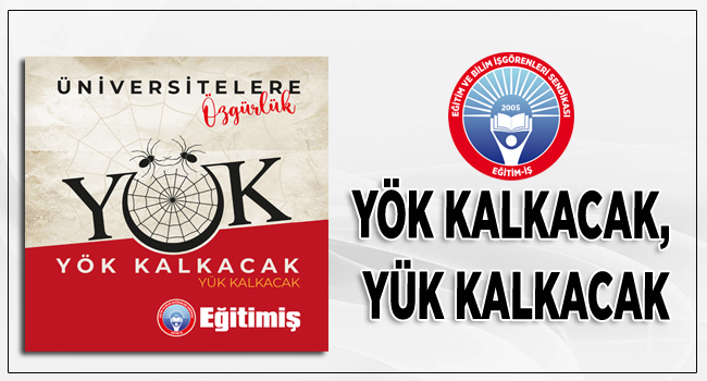 YÖK KALKACAK, YÜK KALKACAK | EĞİTİM İŞ