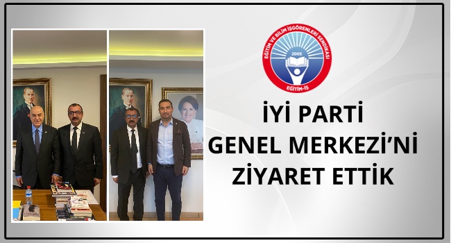 İYİ PARTİ GENEL MERKEZİ’Nİ ZİYARET ETTİK  | EĞİTİM İŞ