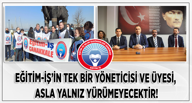 EĞİTİM-İŞ’İN TEK BİR YÖNETİCİSİ VE ÜYESİ, ASLA YALNIZ YÜRÜMEYECEKTİR! | EĞİTİM İŞ