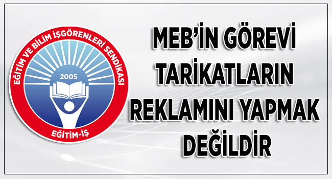 MEB’İN GÖREVİ TARİKATLARIN REKLAMINI YAPMAK DEĞİLDİR | EĞİTİM İŞ