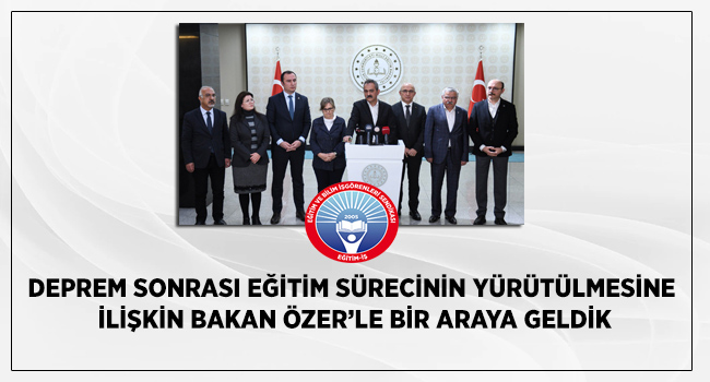 DEPREM SONRASI EĞİTİM SÜRECİNİN YÜRÜTÜLMESİNE İLİŞKİN BAKAN ÖZER’LE BİR ARAYA GELDİK | EĞİTİM İŞ