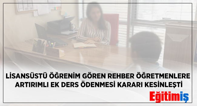 LİSANSÜSTÜ ÖĞRENİM GÖREN REHBER ÖĞRETMENLERE ARTIRIMLI EK DERS ÖDENMESİ KARARI KESİNLEŞTİ | EĞİTİM İŞ