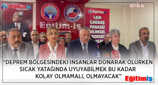 “DEPREM BÖLGESİNDEKİ İNSANLAR DONARAK ÖLÜRKEN SICAK YATAĞINDA UYUYABİLMEK BU KADAR KOLAY OLMAMALI, OLMAYACAK” | EĞİTİM İŞ