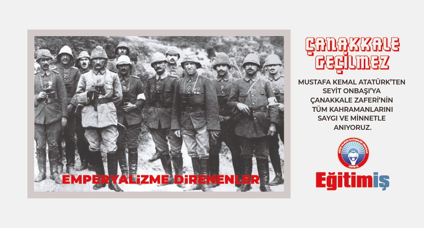 BİRLİK VE BERABERLİĞİMİZİN SEMBOLÜ ÇANAKKALE ZAFERİ’NİN 108. YILINI KUTLUYORUZ | EĞİTİM İŞ