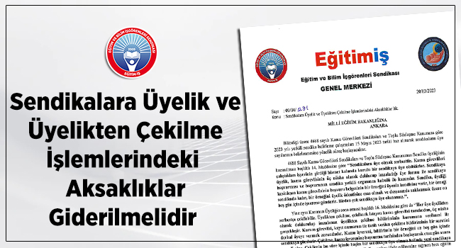 Sendikalara Üyelik ve  Üyelikten Çekilme İşlemlerindeki Aksaklıklar Giderilmelidir  | EĞİTİM İŞ