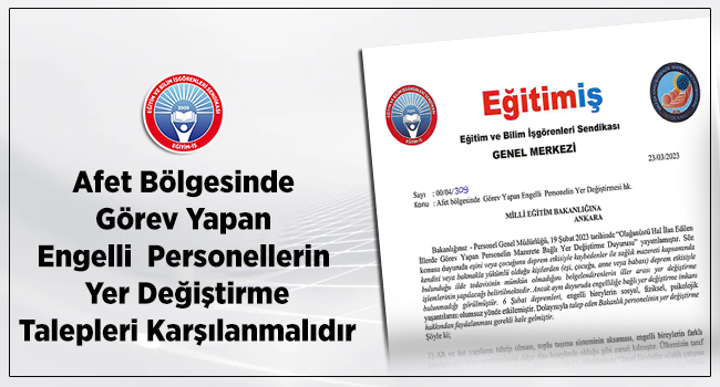 Afet Bölgesinde  Görev Yapan  Engelli  Personellerin  Yer Değiştirme Talepleri Karşılanmalıdır | EĞİTİM İŞ