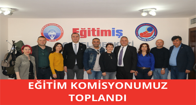 EĞİTİM KOMİSYONUMUZ TOPLANDI  | EĞİTİM İŞ