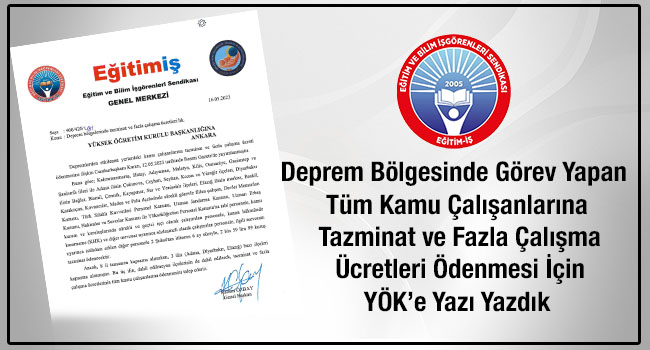 Deprem Bölgesinde Görev Yapan Tüm Kamu Çalışanlarına Tazminat ve Fazla Çalışma Ücretleri Ödenmesi İçin YÖK’e Yazı Yazdık | EĞİTİM İŞ