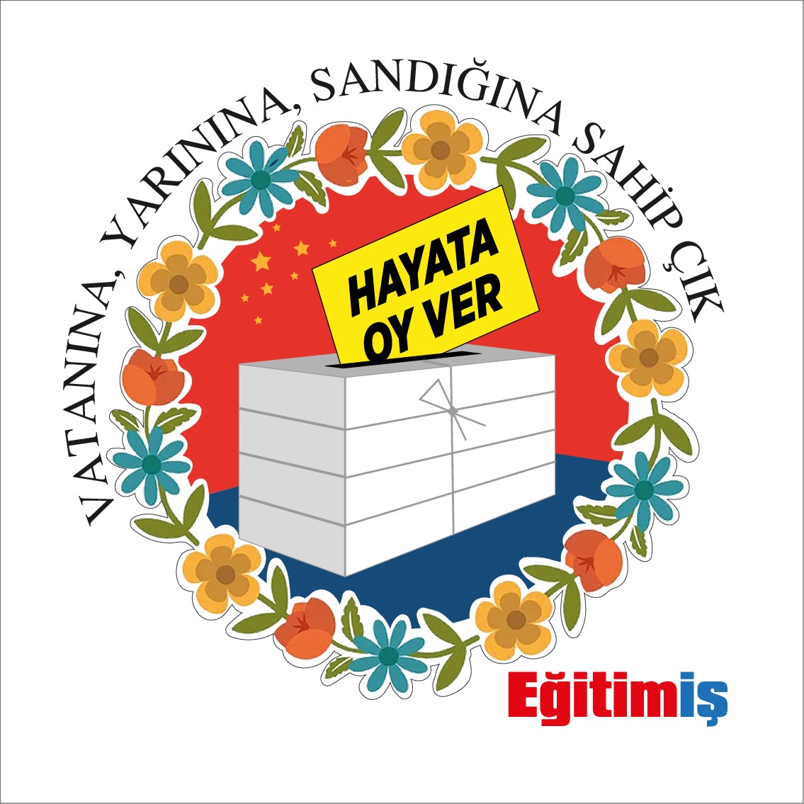 HAYATA OY VERECEK, SANDIK SEFERBERLİĞİYLE HALKIN İRADESİNE SAHİP ÇIKACAĞIZ! | EĞİTİM İŞ