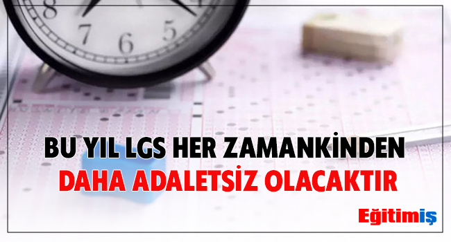 BU YIL LGS HER ZAMANKİNDEN DAHA ADALETSİZ OLACAKTIR | EĞİTİM İŞ