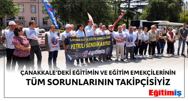 ÇANAKKALE’DEKİ EĞİTİMİN VE EĞİTİM EMEKÇİLERİNİN TÜM SORUNLARININ TAKİPÇİSİYİZ | EĞİTİM İŞ