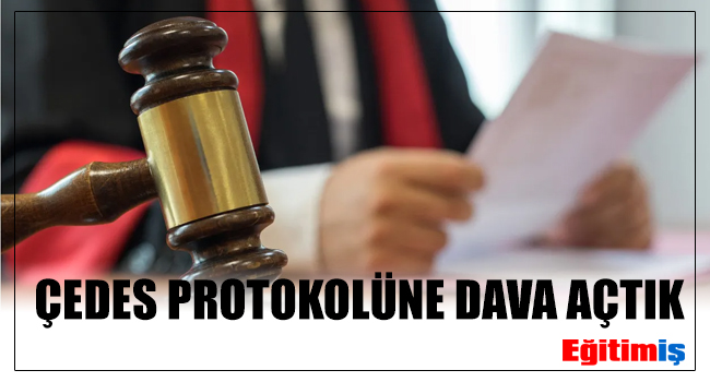 ÇEDES PROTOKOLÜNE DAVA AÇTIK | EĞİTİM İŞ