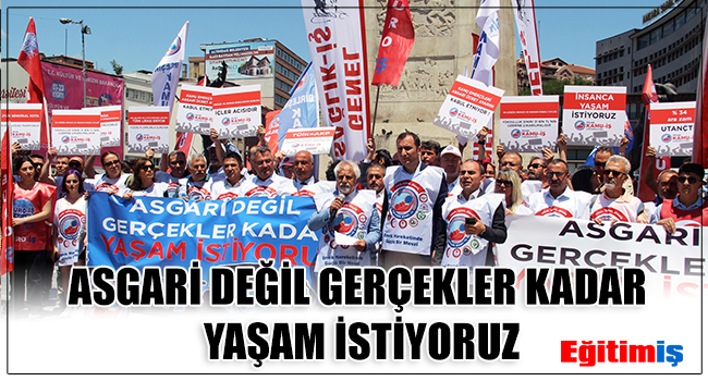 ASGARİ DEĞİL GERÇEKLER KADAR YAŞAM İSTİYORUZ | EĞİTİM İŞ