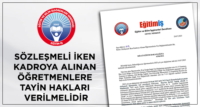SÖZLEŞMELİ İKEN KADROYA ALINAN ÖĞRETMENLERE TAYİN HAKLARI VERİLMELİDİR | EĞİTİM İŞ