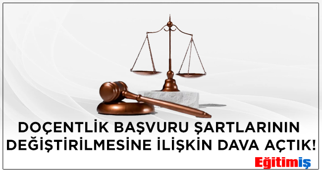 DOÇENTLİK BAŞVURU ŞARTLARININ DEĞİŞTİRİLMESİNE İLİŞKİN DAVA AÇTIK! | EĞİTİM İŞ