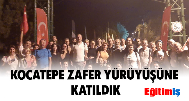 KOCATEPE ZAFER YÜRÜYÜŞÜNE KATILDIK | EĞİTİM İŞ