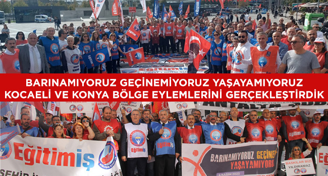BARINAMIYORUZ GEÇİNEMİYORUZ YAŞAYAMIYORUZ KOCAELİ VE KONYA BÖLGE EYLEMLERİNİ GERÇEKLEŞTİRDİK | EĞİTİM İŞ