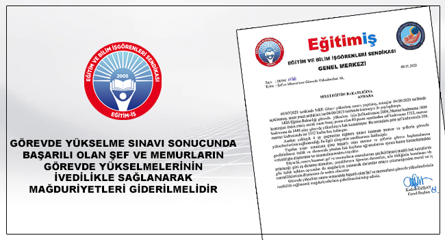GÖREVDE YÜKSELME SINAVI SONUCUNDA BAŞARILI OLAN ŞEF VE MEMURLARIN GÖREVDE YÜKSELMELERİNİN İVEDİLİKLE SAĞLANARAK MAĞDURİYETLERİ GİDERİLMELİDİR | EĞİTİM İŞ