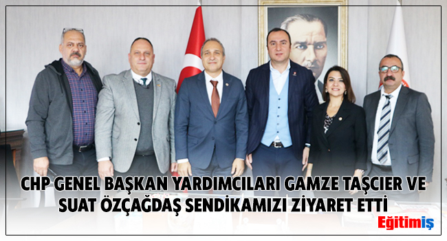 CHP GENEL BAŞKAN YARDIMCILARI GAMZE TAŞCIER VE SUAT ÖZÇAĞDAŞ SENDİKAMIZI ZİYARET ETTİ  | EĞİTİM İŞ