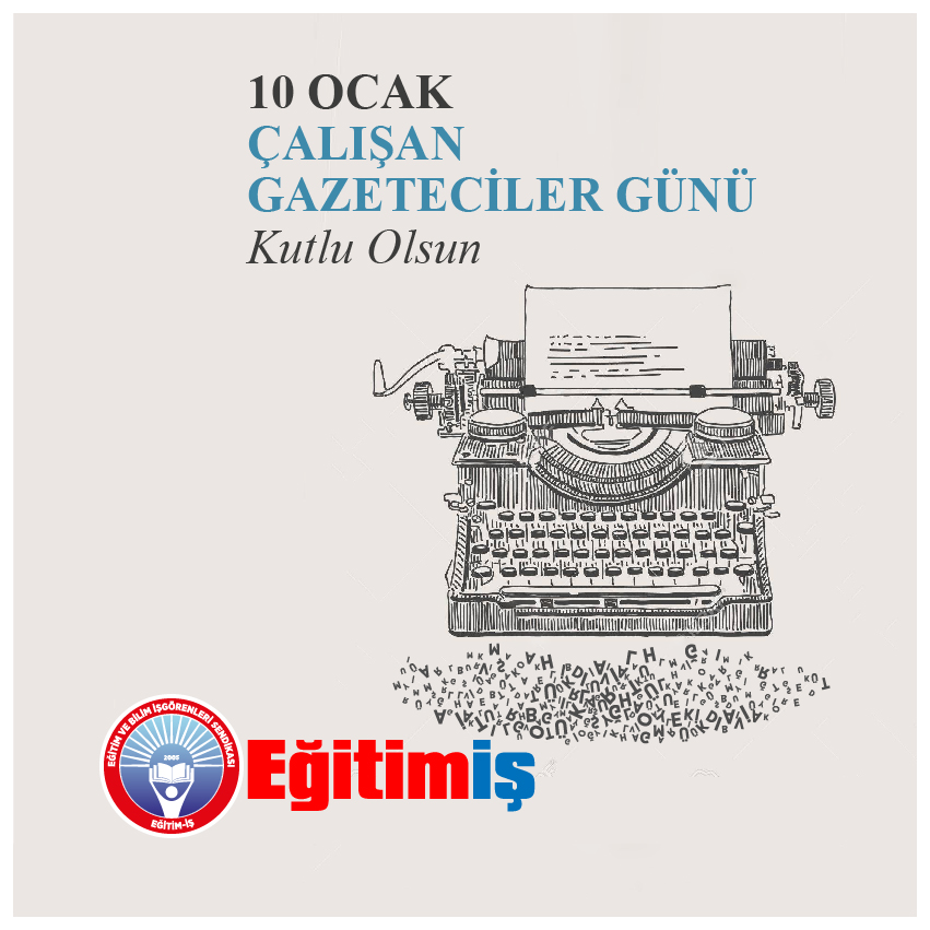 10 OCAK ÇALIŞAN GAZETECİLER GÜNÜ’NDE MESLEK ONURU İÇİN MÜCADELE EDEN TÜM GAZETECİLERİ SELAMLIYORUZ | EĞİTİM İŞ