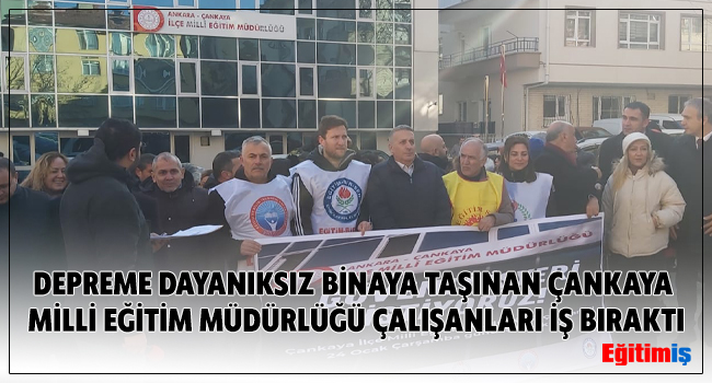 DEPREME DAYANIKSIZ BİNAYA TAŞINAN ÇANKAYA MİLLİ EĞİTİM MÜDÜRLÜĞÜ ÇALIŞANLARI İŞ BIRAKTI | EĞİTİM İŞ