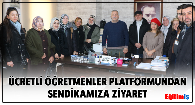 ÜCRETLİ ÖĞRETMENLER PLATFORMUNDAN SENDİKAMIZA ZİYARET | EĞİTİM İŞ